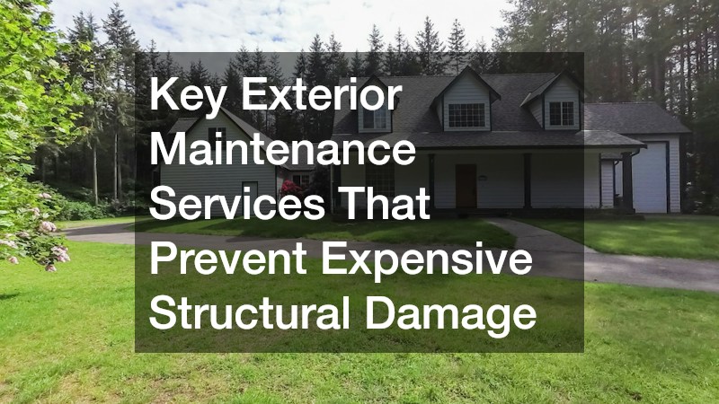 Key Exterior Maintenance Services That Prevent Expensive Structural Damage